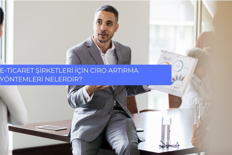 E-Ticaret Şirketleri için Ciro Artırma Yöntemleri Nelerdir? 